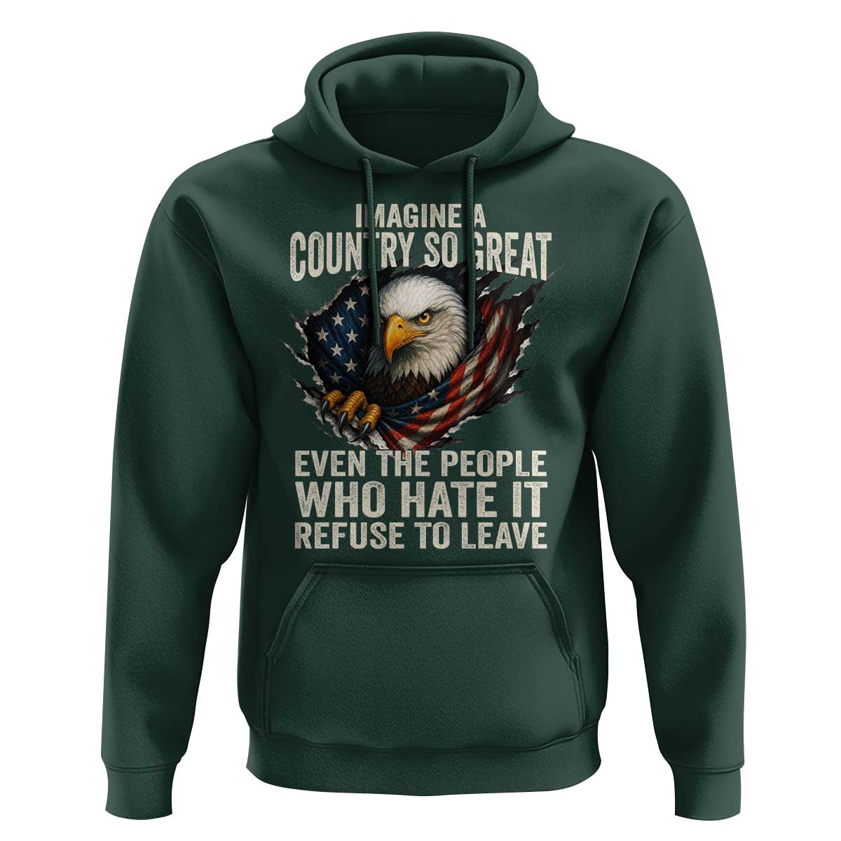 Imagine A Country So Great Even The People Who Hate It Refuse To Leave Hoodie Bald Eagle