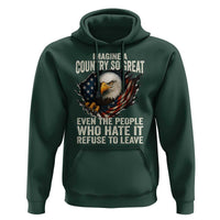 Imagine A Country So Great Even The People Who Hate It Refuse To Leave Hoodie Bald Eagle