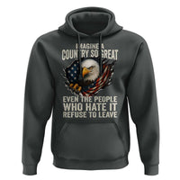 Imagine A Country So Great Even The People Who Hate It Refuse To Leave Hoodie Bald Eagle