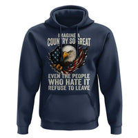 Imagine A Country So Great Even The People Who Hate It Refuse To Leave Hoodie Bald Eagle