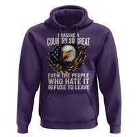 Imagine A Country So Great Even The People Who Hate It Refuse To Leave Hoodie Bald Eagle