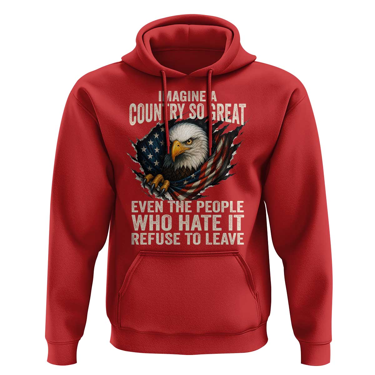 Imagine A Country So Great Even The People Who Hate It Refuse To Leave Hoodie Bald Eagle
