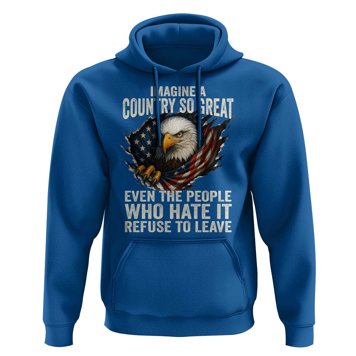 Imagine A Country So Great Even The People Who Hate It Refuse To Leave Hoodie Bald Eagle