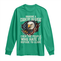 Imagine A Country So Great Even The People Who Hate It Refuse To Leave Long Sleeve Shirt Bald Eagle