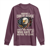 Imagine A Country So Great Even The People Who Hate It Refuse To Leave Long Sleeve Shirt Bald Eagle