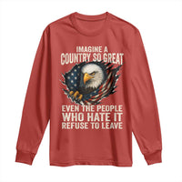 Imagine A Country So Great Even The People Who Hate It Refuse To Leave Long Sleeve Shirt Bald Eagle