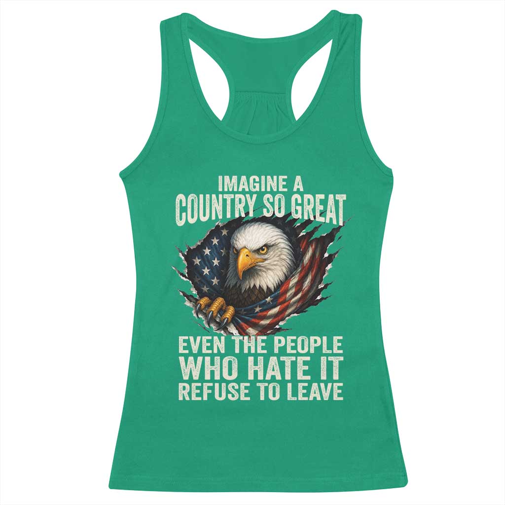 Imagine A Country So Great Even The People Who Hate It Refuse To Leave Racerback Tank Top Bald Eagle