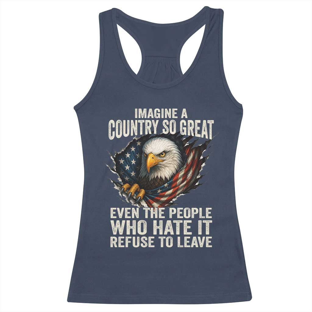Imagine A Country So Great Even The People Who Hate It Refuse To Leave Racerback Tank Top Bald Eagle