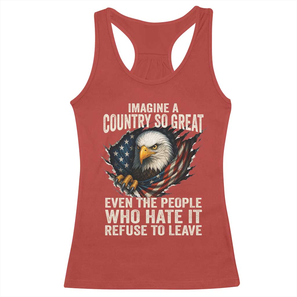 Imagine A Country So Great Even The People Who Hate It Refuse To Leave Racerback Tank Top Bald Eagle