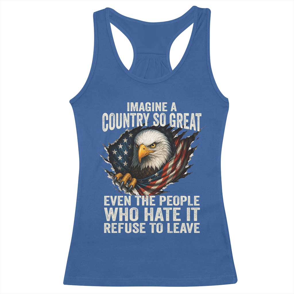 Imagine A Country So Great Even The People Who Hate It Refuse To Leave Racerback Tank Top Bald Eagle