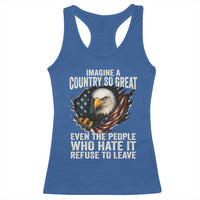 Imagine A Country So Great Even The People Who Hate It Refuse To Leave Racerback Tank Top Bald Eagle