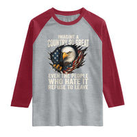 Imagine A Country So Great Even The People Who Hate It Refuse To Leave Raglan Shirt Bald Eagle