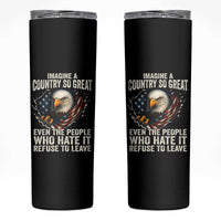 Imagine A Country So Great Even The People Who Hate It Refuse To Leave Skinny Tumbler Bald Eagle