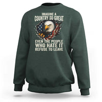 Imagine A Country So Great Even The People Who Hate It Refuse To Leave Sweatshirt Bald Eagle