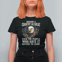Imagine A Country So Great Even The People Who Hate It Refuse To Leave T Shirt For Women Bald Eagle