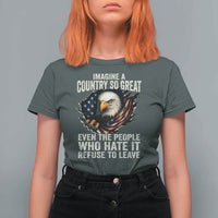 Imagine A Country So Great Even The People Who Hate It Refuse To Leave T Shirt For Women Bald Eagle