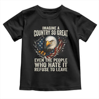 Imagine A Country So Great Even The People Who Hate It Refuse To Leave Toddler T Shirt Bald Eagle