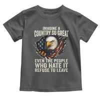 Imagine A Country So Great Even The People Who Hate It Refuse To Leave Toddler T Shirt Bald Eagle