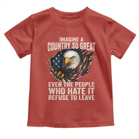 Imagine A Country So Great Even The People Who Hate It Refuse To Leave Toddler T Shirt Bald Eagle