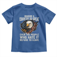 Imagine A Country So Great Even The People Who Hate It Refuse To Leave Toddler T Shirt Bald Eagle