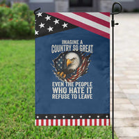 Imagine A Country So Great Even The People Who Hate It Refuse To Leave Patriotic Garden Flag Bald Eagle