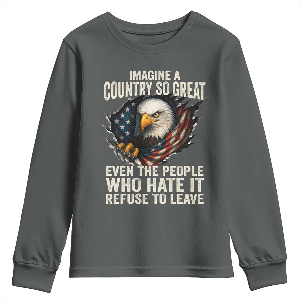Imagine A Country So Great Even The People Who Hate It Refuse To Leave Youth Sweatshirt Bald Eagle