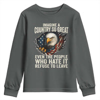 Imagine A Country So Great Even The People Who Hate It Refuse To Leave Youth Sweatshirt Bald Eagle