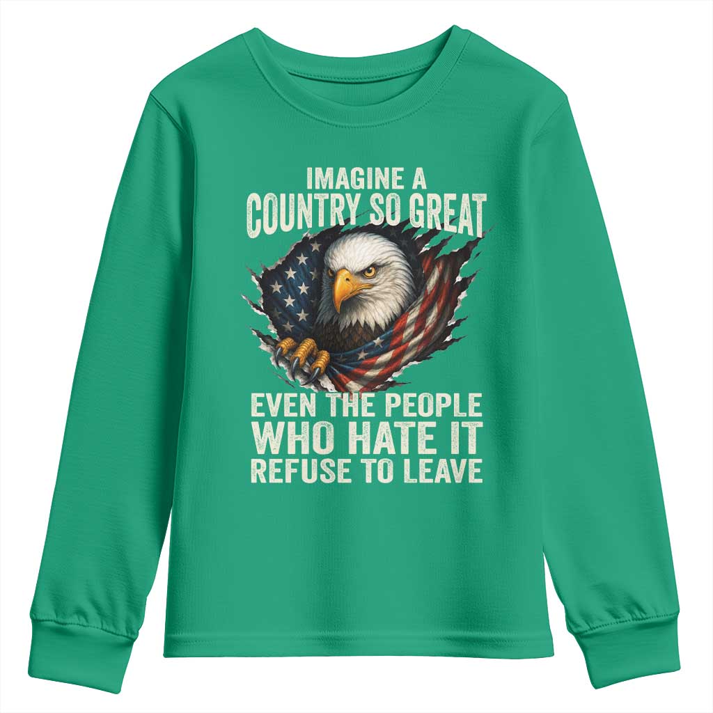 Imagine A Country So Great Even The People Who Hate It Refuse To Leave Youth Sweatshirt Bald Eagle