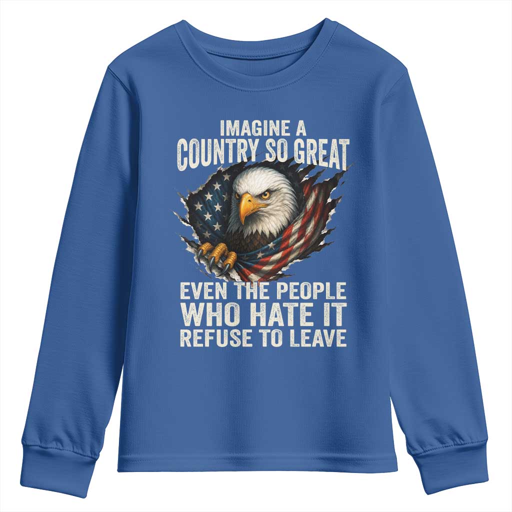 Imagine A Country So Great Even The People Who Hate It Refuse To Leave Youth Sweatshirt Bald Eagle