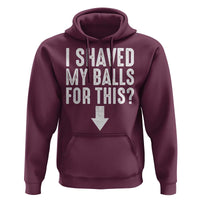Funny I Shaved My Balls For This Hoodie Hilarious Sarcastic Adult Humor - Wonder Print Shop
