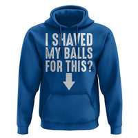 Funny I Shaved My Balls For This Hoodie Hilarious Sarcastic Adult Humor - Wonder Print Shop