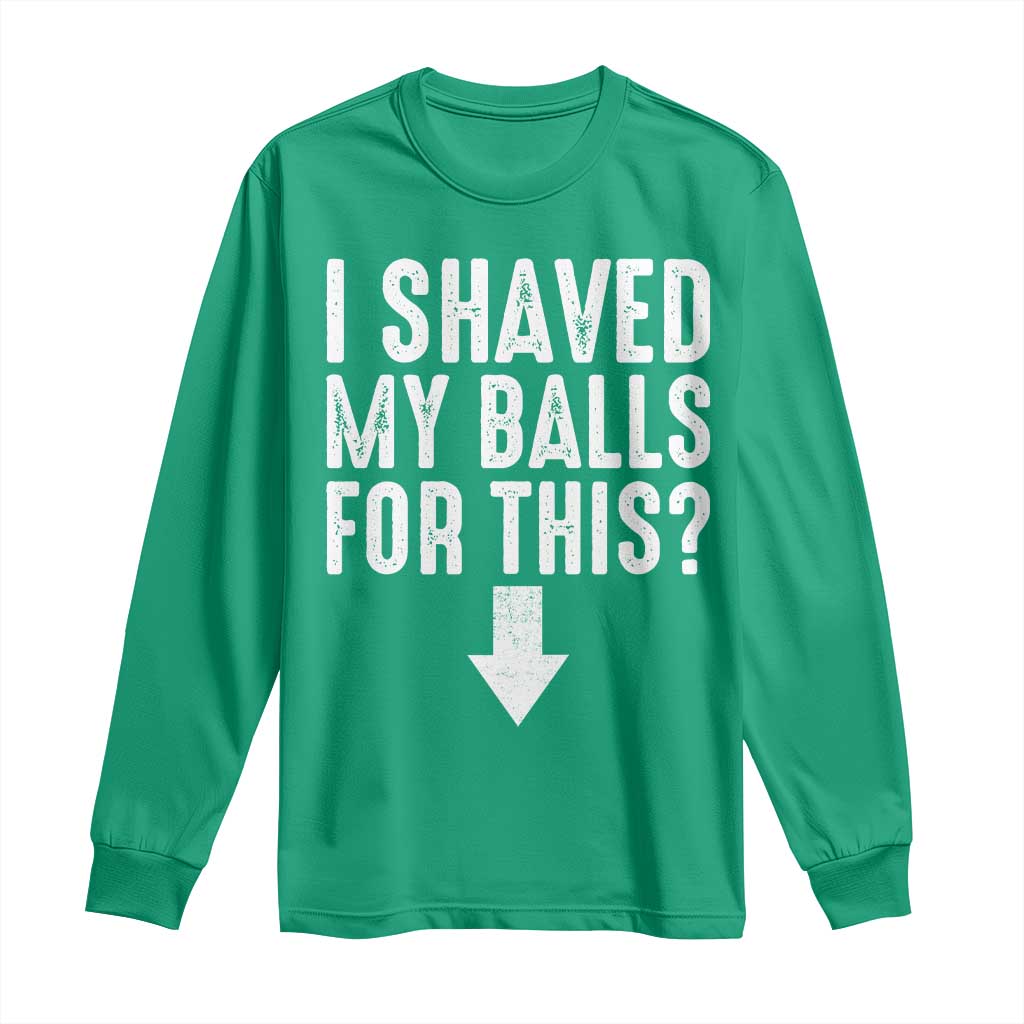 Funny I Shaved My Balls For This Long Sleeve Shirt Hilarious Sarcastic Adult Humor - Wonder Print Shop