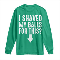 Funny I Shaved My Balls For This Long Sleeve Shirt Hilarious Sarcastic Adult Humor - Wonder Print Shop