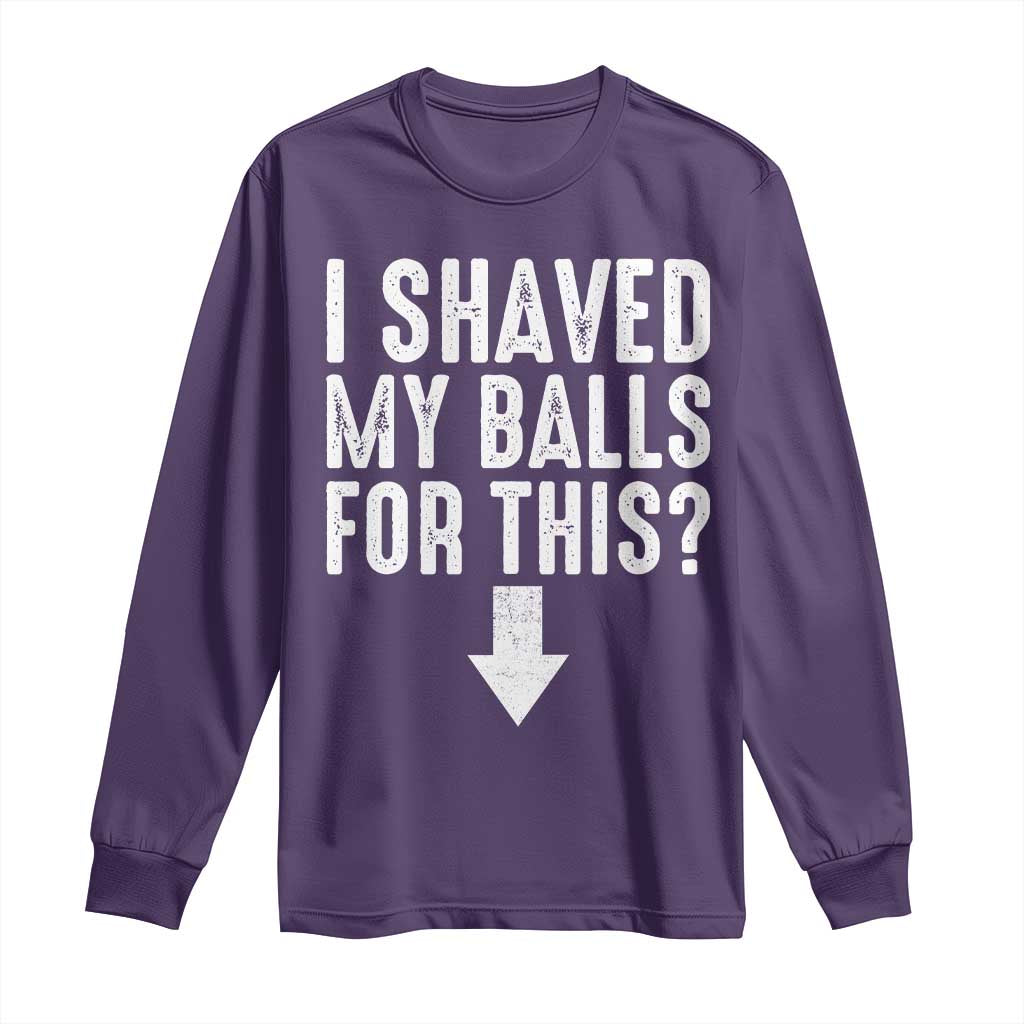 Funny I Shaved My Balls For This Long Sleeve Shirt Hilarious Sarcastic Adult Humor - Wonder Print Shop