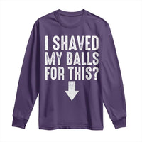 Funny I Shaved My Balls For This Long Sleeve Shirt Hilarious Sarcastic Adult Humor - Wonder Print Shop