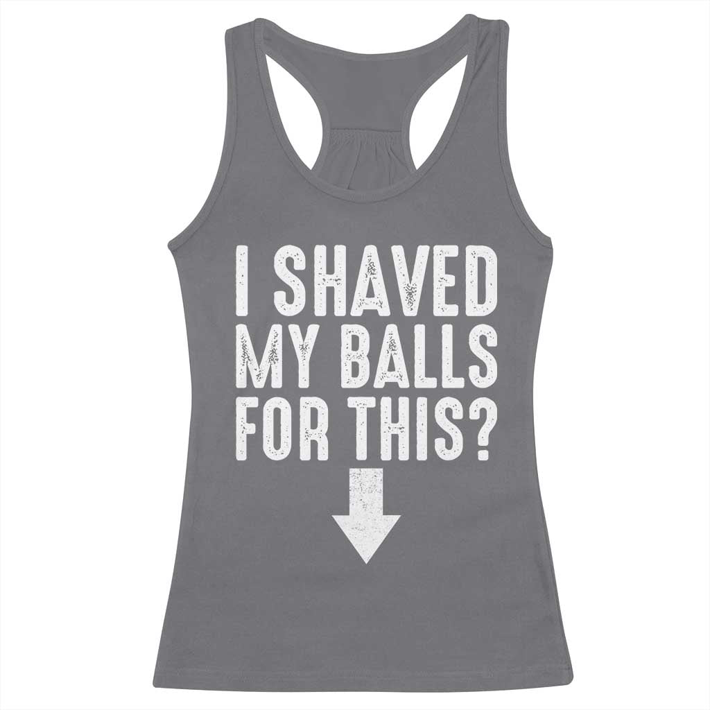 Funny I Shaved My Balls For This Racerback Tank Top Hilarious Sarcastic Adult Humor - Wonder Print Shop