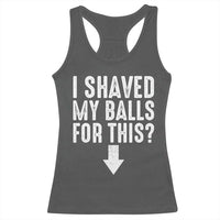 Funny I Shaved My Balls For This Racerback Tank Top Hilarious Sarcastic Adult Humor - Wonder Print Shop