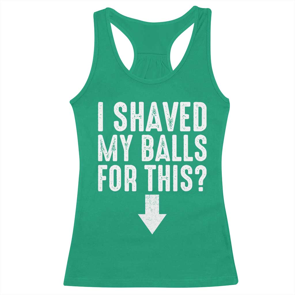 Funny I Shaved My Balls For This Racerback Tank Top Hilarious Sarcastic Adult Humor - Wonder Print Shop
