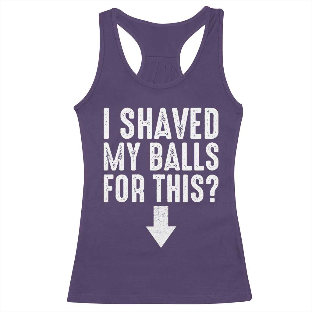 Funny I Shaved My Balls For This Racerback Tank Top Hilarious Sarcastic Adult Humor - Wonder Print Shop