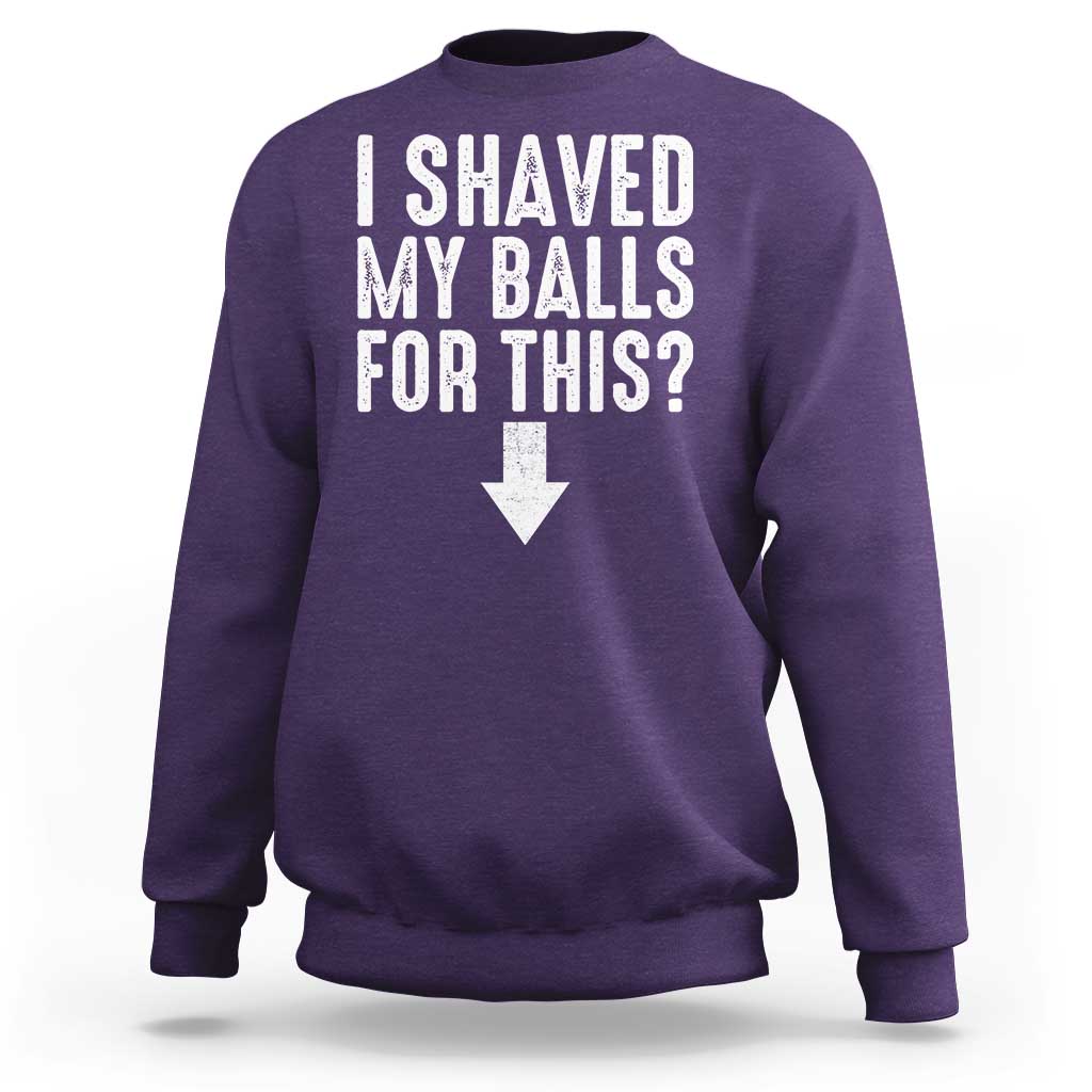 Funny I Shaved My Balls For This Sweatshirt Hilarious Sarcastic Adult Humor - Wonder Print Shop
