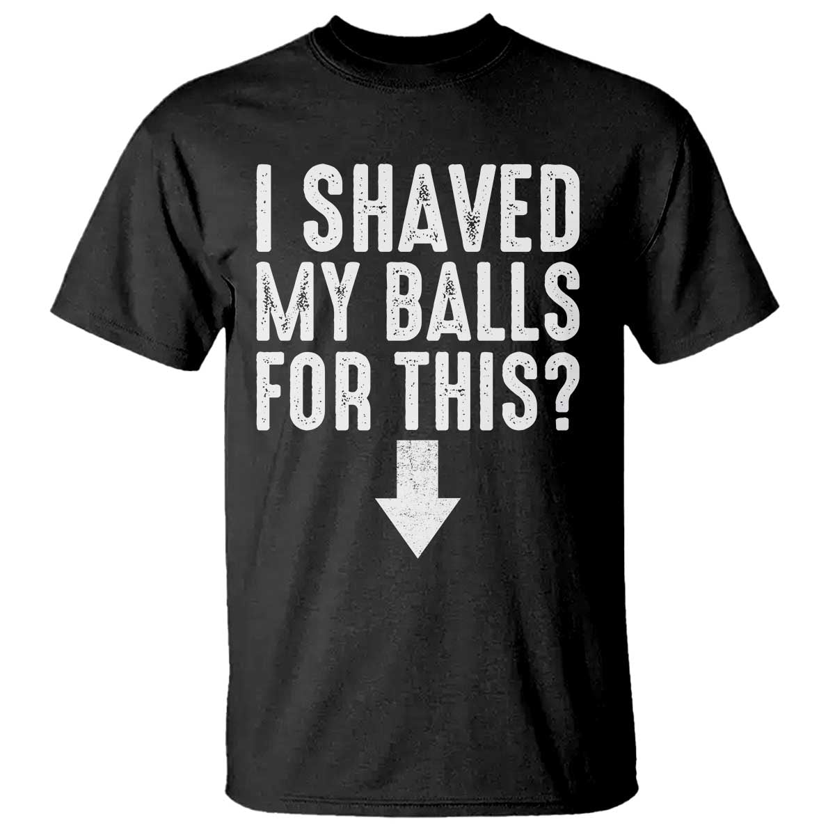 Funny I Shaved My Balls For This T Shirt Hilarious Sarcastic Adult Humor - Wonder Print Shop