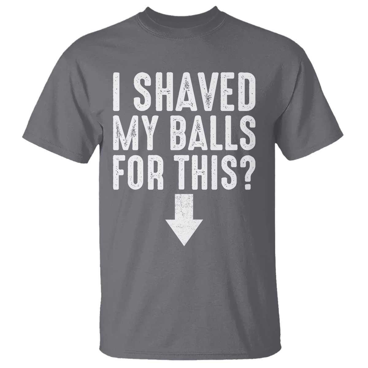 Funny I Shaved My Balls For This T Shirt Hilarious Sarcastic Adult Humor - Wonder Print Shop