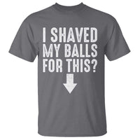 Funny I Shaved My Balls For This T Shirt Hilarious Sarcastic Adult Humor - Wonder Print Shop