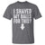 Funny I Shaved My Balls For This T Shirt Hilarious Sarcastic Adult Humor - Wonder Print Shop
