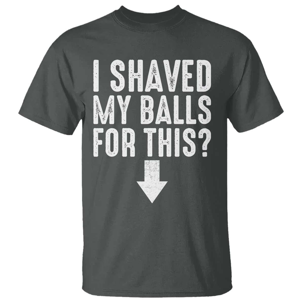 Funny I Shaved My Balls For This T Shirt Hilarious Sarcastic Adult Humor - Wonder Print Shop