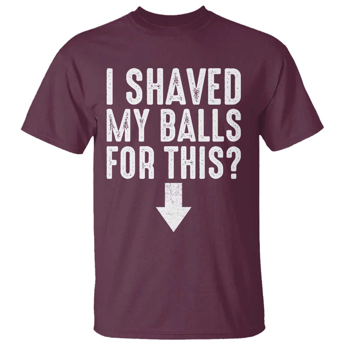 Funny I Shaved My Balls For This T Shirt Hilarious Sarcastic Adult Humor - Wonder Print Shop