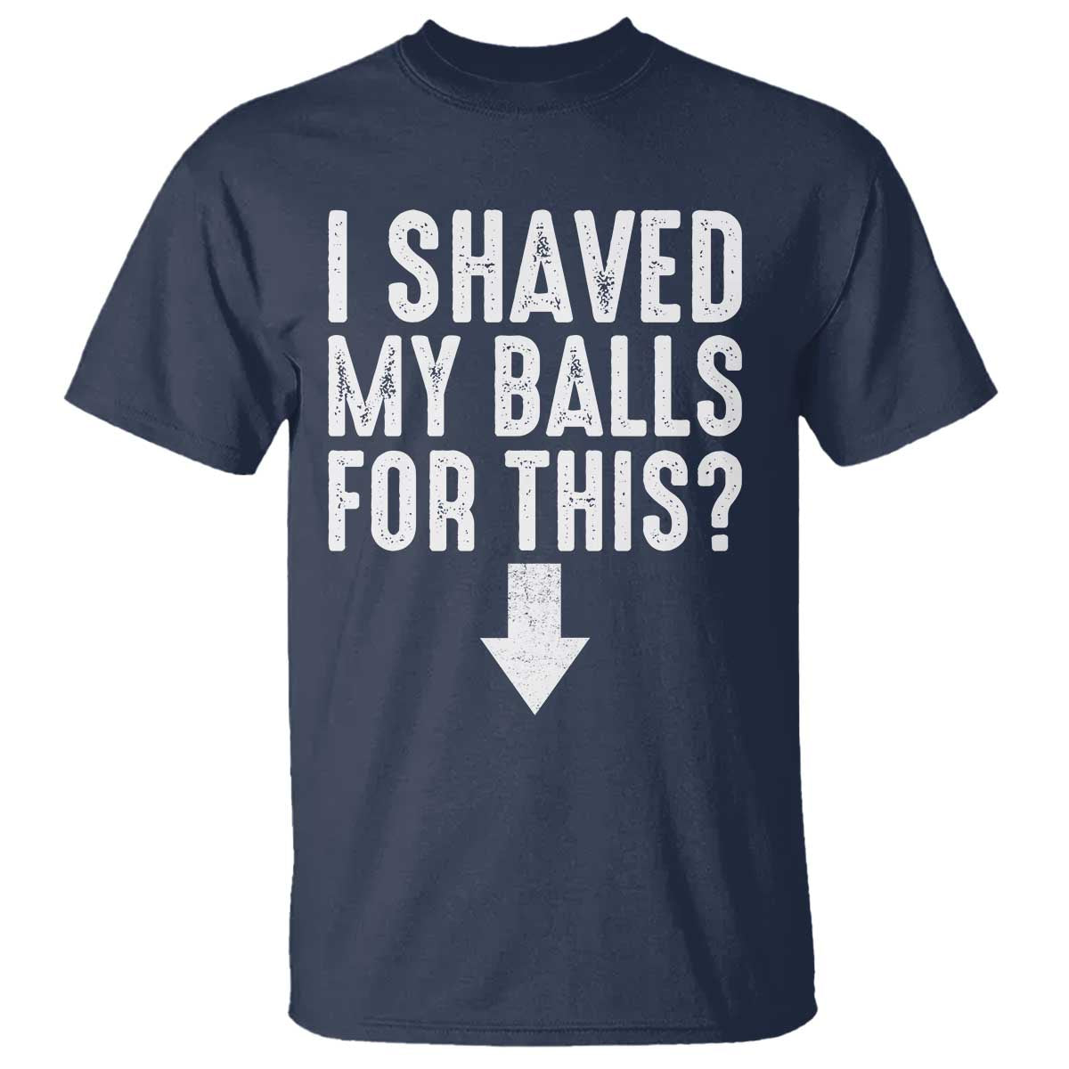 Funny I Shaved My Balls For This T Shirt Hilarious Sarcastic Adult Humor - Wonder Print Shop