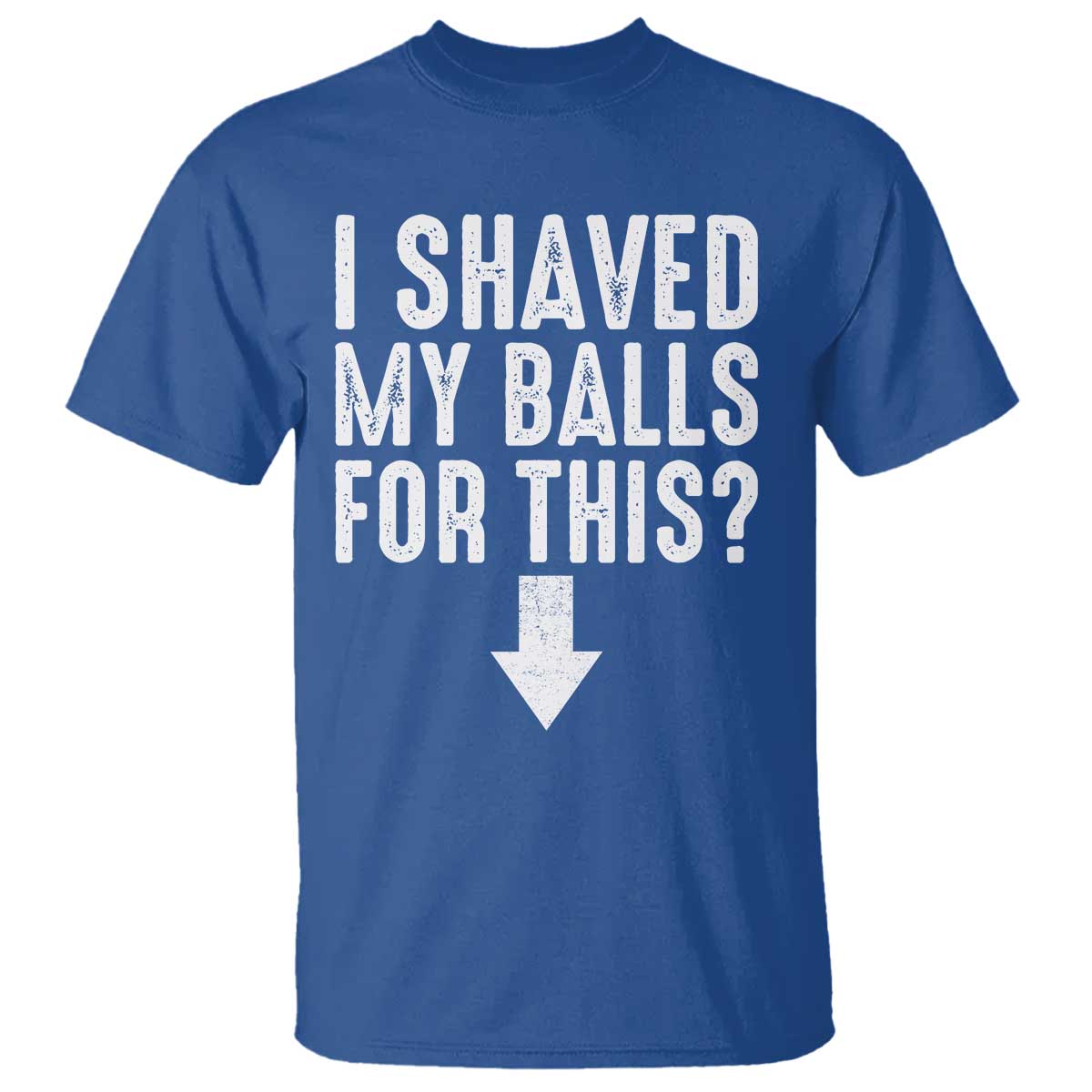 Funny I Shaved My Balls For This T Shirt Hilarious Sarcastic Adult Humor - Wonder Print Shop