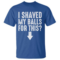 Funny I Shaved My Balls For This T Shirt Hilarious Sarcastic Adult Humor - Wonder Print Shop