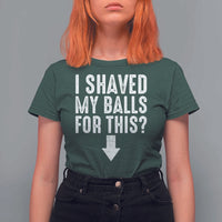 Funny I Shaved My Balls For This T Shirt For Women Hilarious Sarcastic Adult Humor - Wonder Print Shop